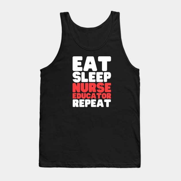 Eat Sleep Nurse Educator Repeat Tank Top by HobbyAndArt